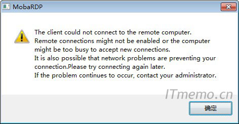 The client could not connect to the remote computer.Remote connections might not，be enabled or the computer，might be too busy to accept new connections.It is also possible that network problems are preventing your connection.Please try connecting again later.If the problem continues to occur, contact your administrator.